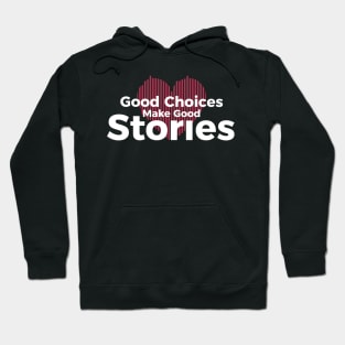 Good Choices Make Good Stories Hoodie